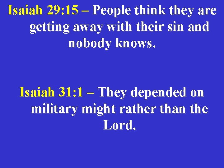 Isaiah 29: 15 – People think they are getting away with their sin and