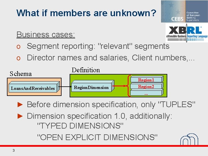 What if members are unknown? Business cases: o Segment reporting: "relevant" segments o Director