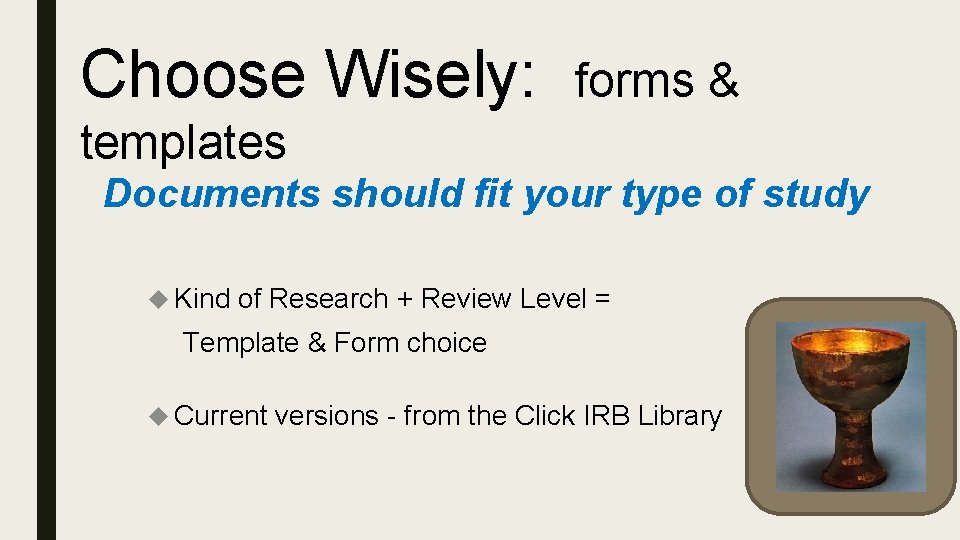 Choose Wisely: forms & templates Documents should fit your type of study Kind of