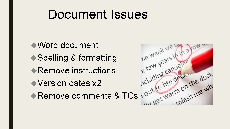 Document Issues Word document Spelling & formatting Remove instructions Version dates x 2 Remove