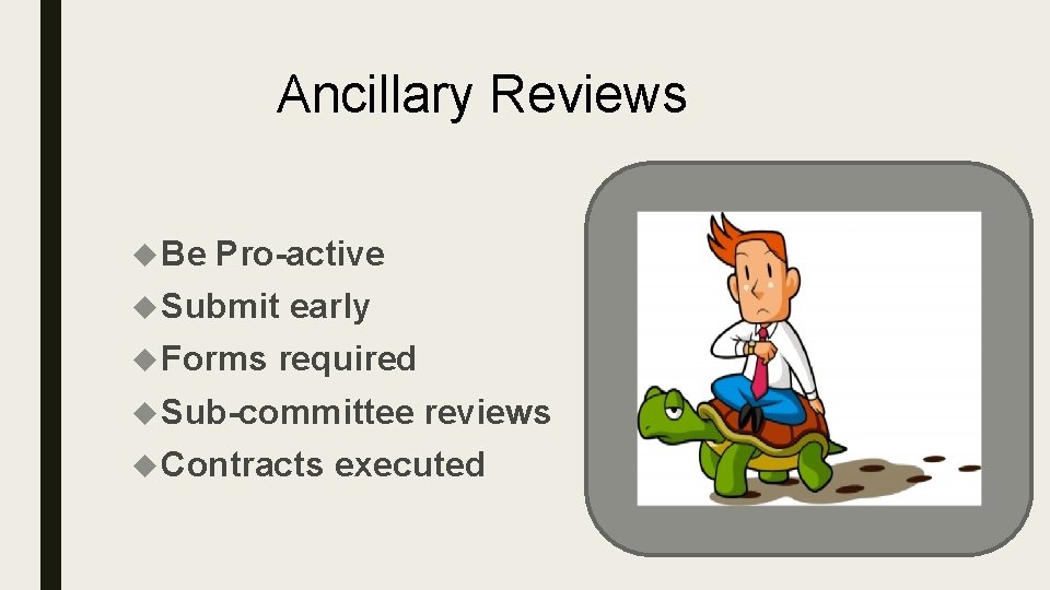 Ancillary Reviews Be Pro-active Submit Forms early required Sub-committee Contracts reviews executed 