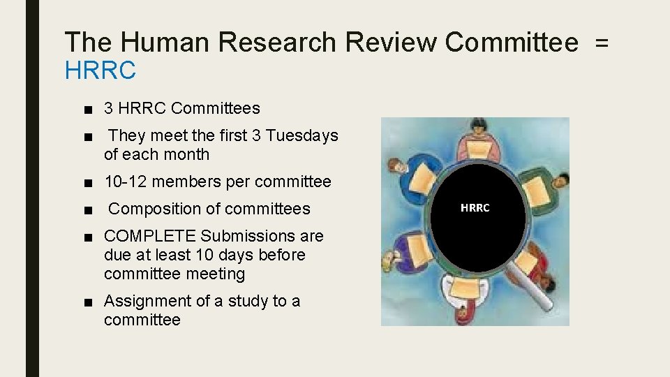 The Human Research Review Committee = HRRC ■ 3 HRRC Committees ■ They meet