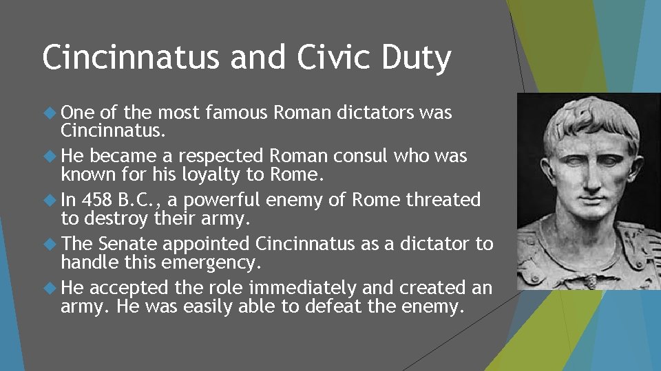 Cincinnatus and Civic Duty One of the most famous Roman dictators was Cincinnatus. He