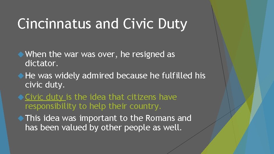 Cincinnatus and Civic Duty When the war was over, he resigned as dictator. He