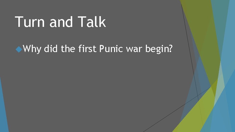 Turn and Talk Why did the first Punic war begin? 