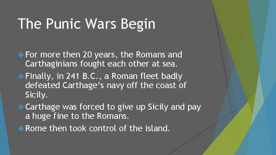 The Punic Wars Begin For more then 20 years, the Romans and Carthaginians fought