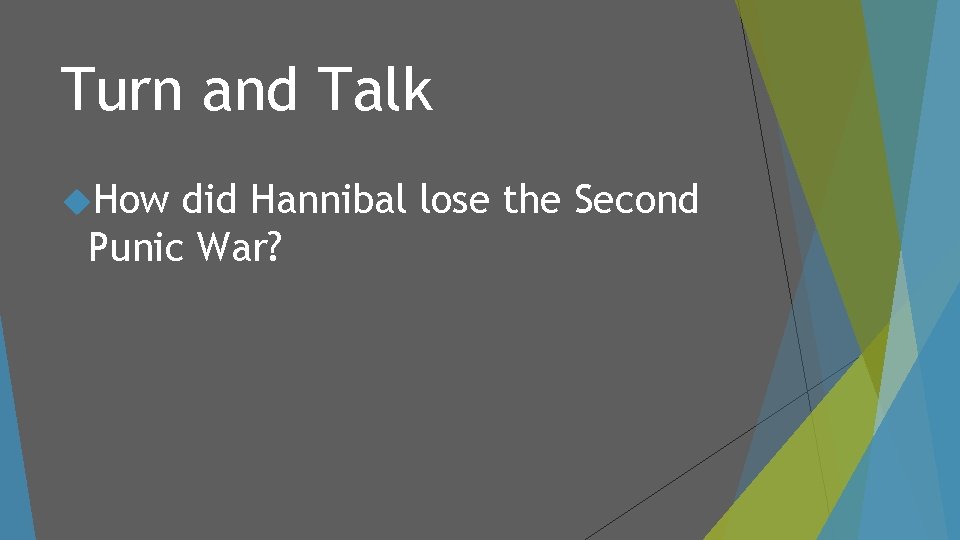 Turn and Talk How did Hannibal lose the Second Punic War? 