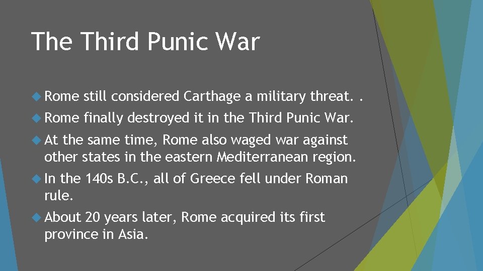 The Third Punic War Rome still considered Carthage a military threat. . Rome finally