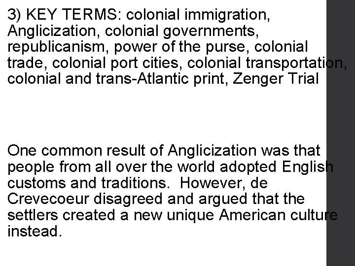 3) KEY TERMS: colonial immigration, Anglicization, colonial governments, republicanism, power of the purse, colonial
