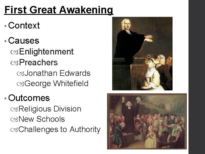 First Great Awakening • Context • Causes Enlightenment Preachers Jonathan Edwards George Whitefield •