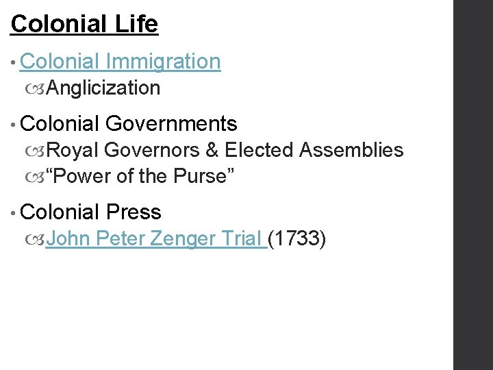 Colonial Life • Colonial Immigration Anglicization • Colonial Governments Royal Governors & Elected Assemblies