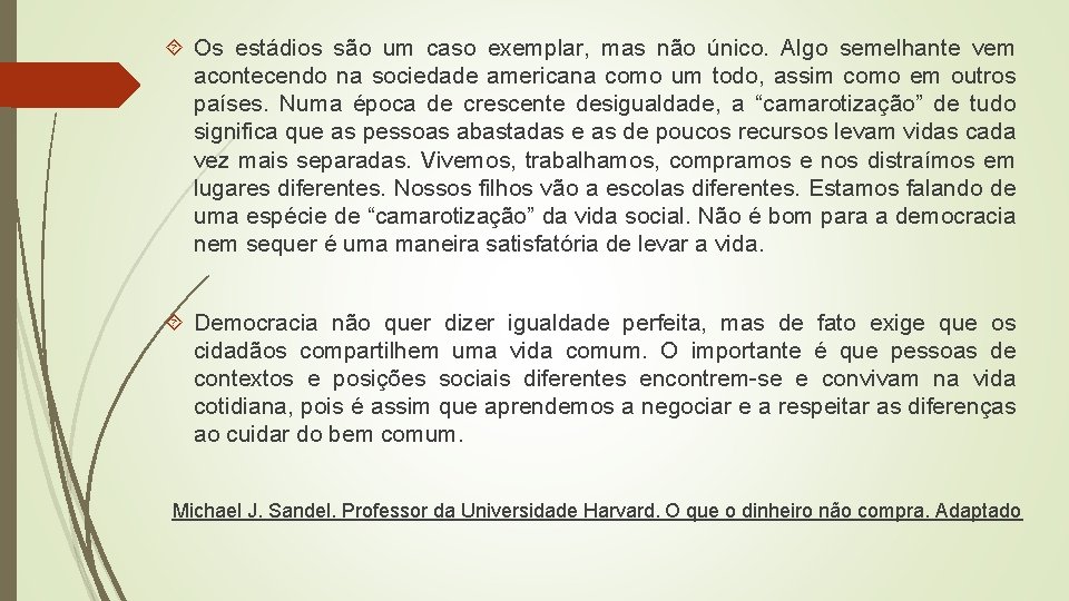  Os estádios são um caso exemplar, mas não único. Algo semelhante vem acontecendo