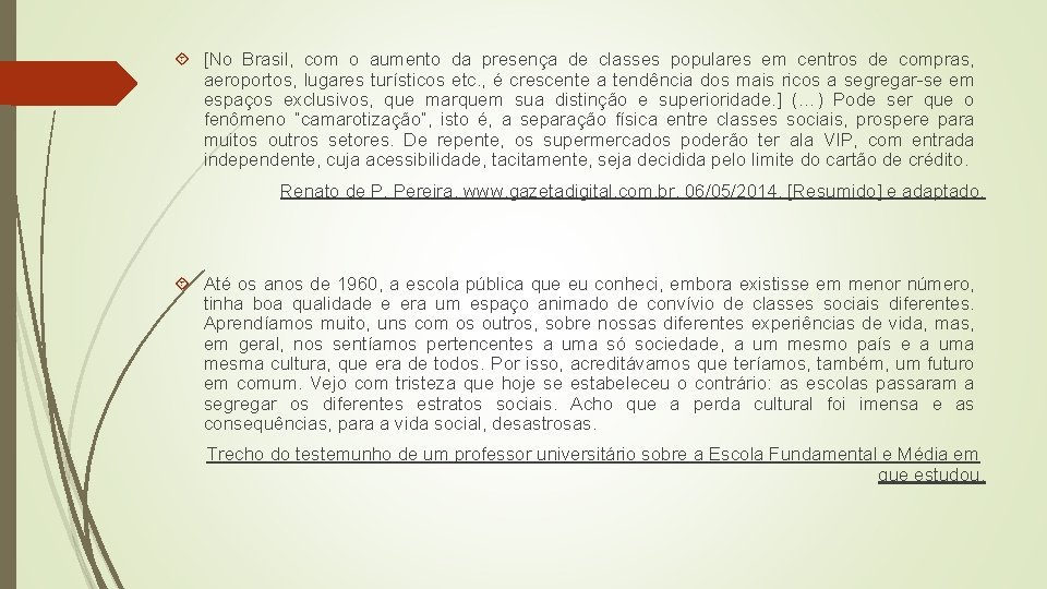  [No Brasil, com o aumento da presença de classes populares em centros de