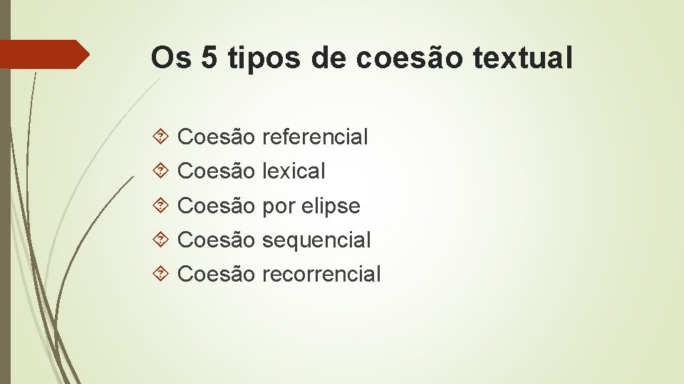 Os 5 tipos de coesão textual Coesão referencial Coesão lexical Coesão por elipse Coesão