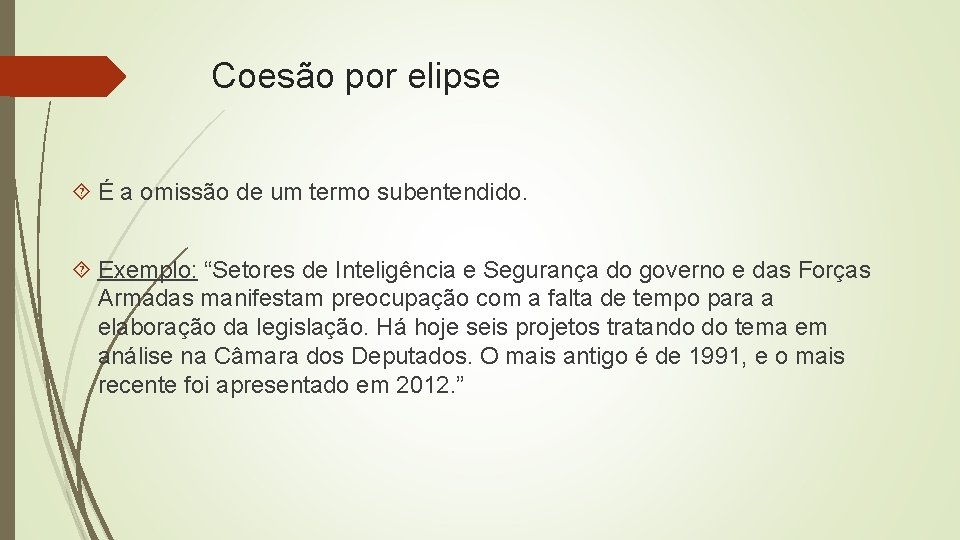 Coesão por elipse É a omissão de um termo subentendido. Exemplo: “Setores de Inteligência