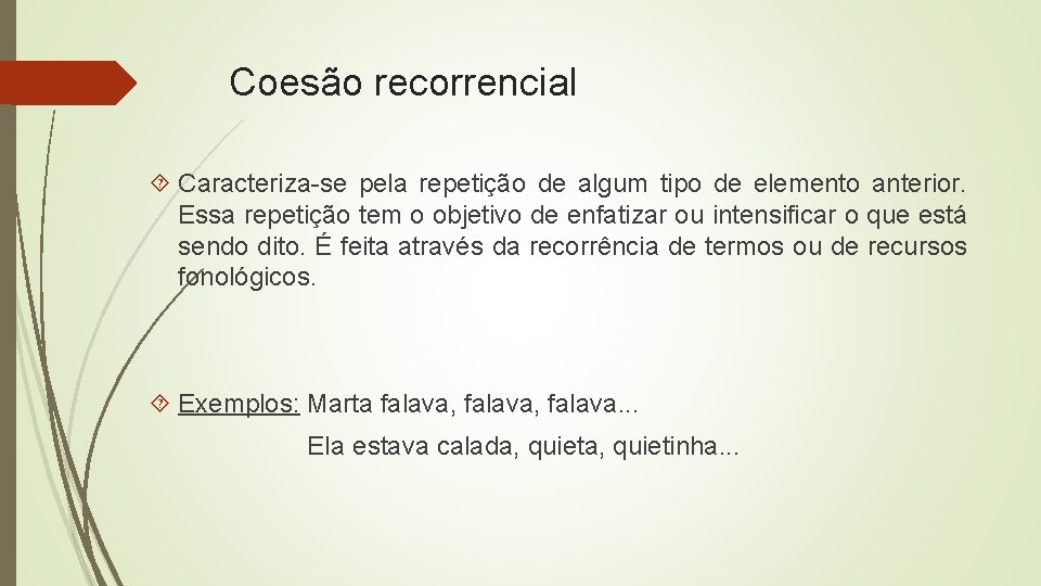 Coesão recorrencial Caracteriza-se pela repetição de algum tipo de elemento anterior. Essa repetição tem