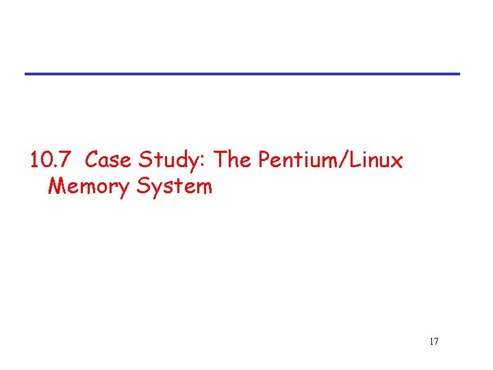 10. 7 Case Study: The Pentium/Linux Memory System 17 