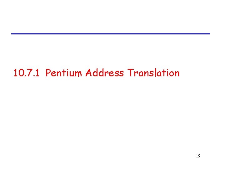 10. 7. 1 Pentium Address Translation 19 