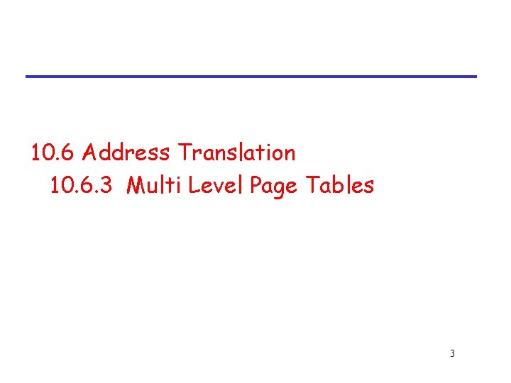 10. 6 Address Translation 10. 6. 3 Multi Level Page Tables 3 
