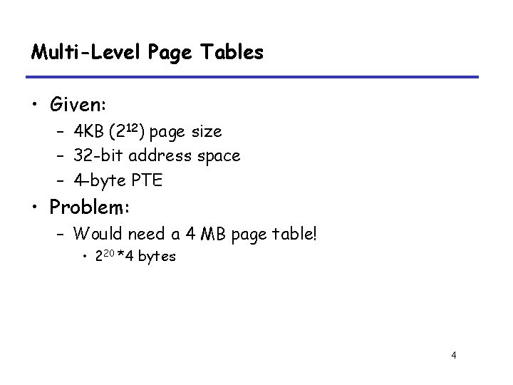 Multi-Level Page Tables • Given: – 4 KB (212) page size – 32 -bit