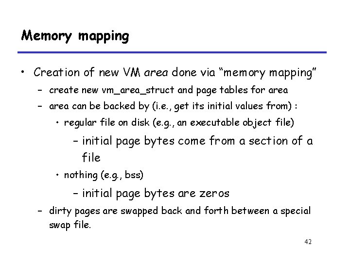 Memory mapping • Creation of new VM area done via “memory mapping” – create
