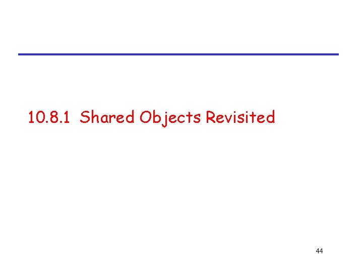 10. 8. 1 Shared Objects Revisited 44 