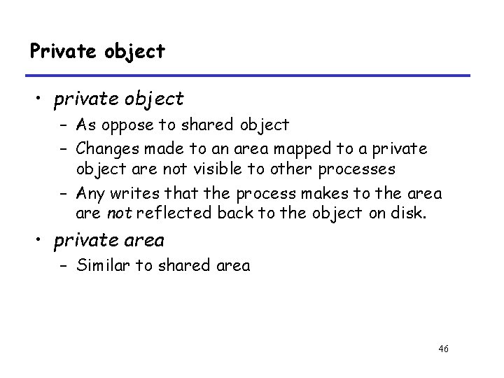 Private object • private object – As oppose to shared object – Changes made