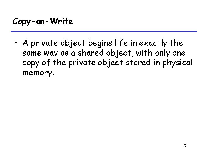 Copy-on-Write • A private object begins life in exactly the same way as a