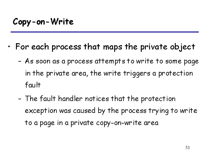 Copy-on-Write • For each process that maps the private object – As soon as