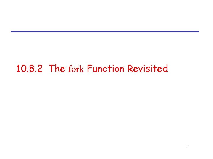 10. 8. 2 The fork Function Revisited 55 