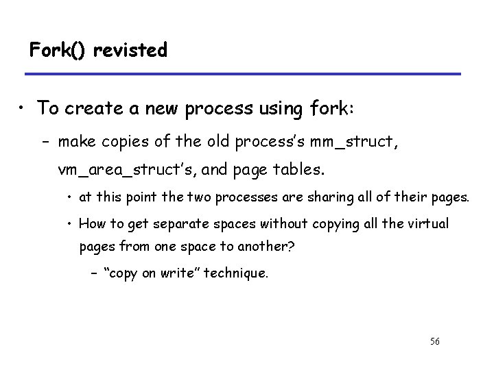 Fork() revisted • To create a new process using fork: – make copies of