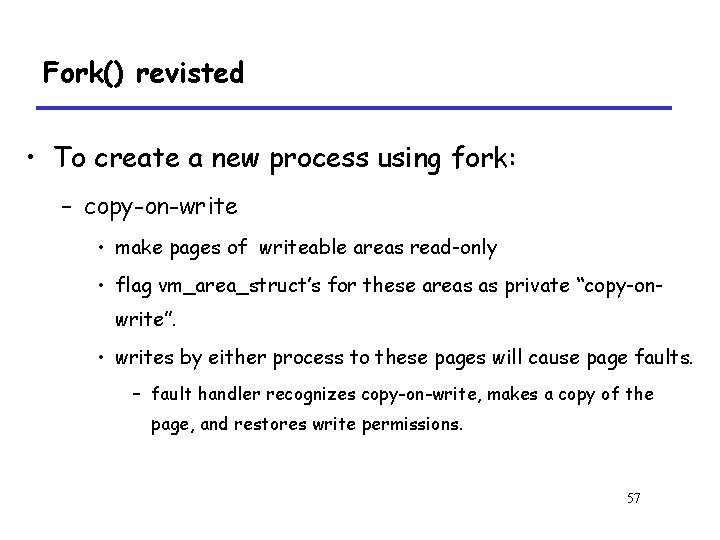 Fork() revisted • To create a new process using fork: – copy-on-write • make