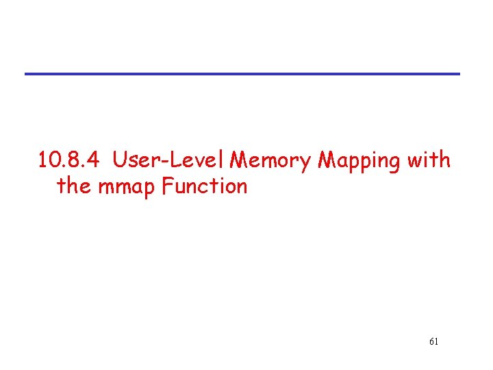 10. 8. 4 User-Level Memory Mapping with the mmap Function 61 