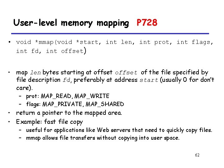 User-level memory mapping P 728 • void *mmap(void *start, int len, int prot, int