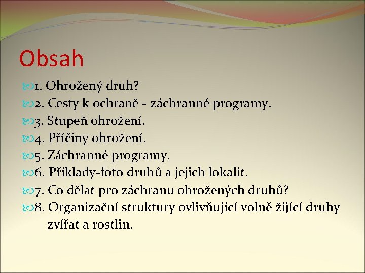 Obsah 1. Ohrožený druh? 2. Cesty k ochraně - záchranné programy. 3. Stupeň ohrožení.