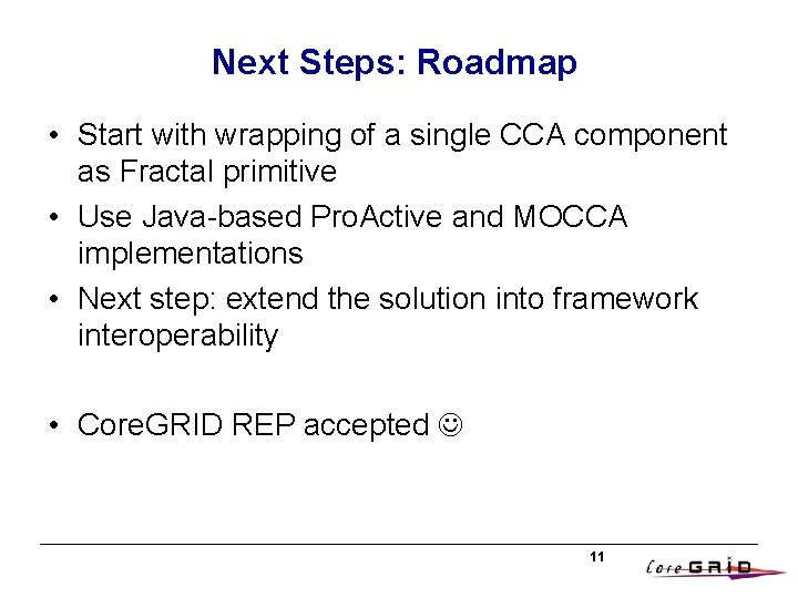 Next Steps: Roadmap • Start with wrapping of a single CCA component as Fractal