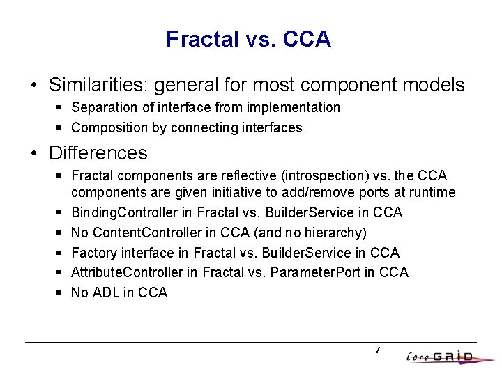 Fractal vs. CCA • Similarities: general for most component models § Separation of interface