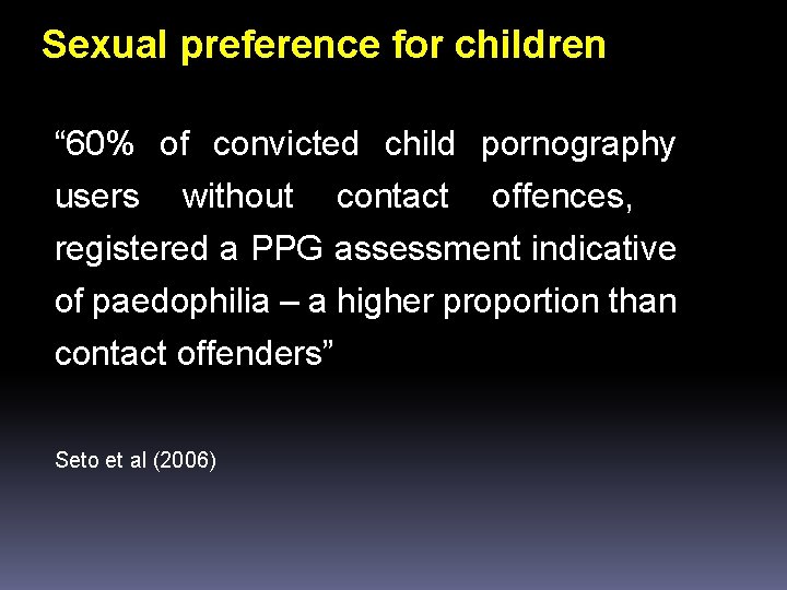 Sexual preference for children “ 60% of convicted child pornography users without contact offences,