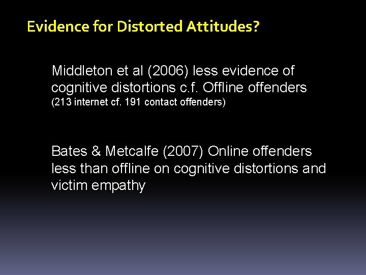 Evidence for Distorted Attitudes? Middleton et al (2006) less evidence of cognitive distortions c.
