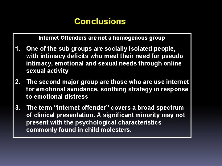 Conclusions Internet Offenders are not a homogenous group 1. One of the sub groups