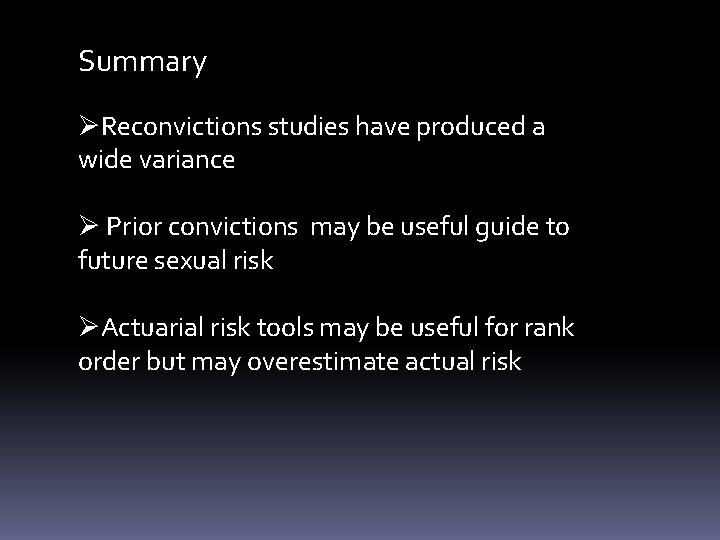 Summary ØReconvictions studies have produced a wide variance Ø Prior convictions may be useful
