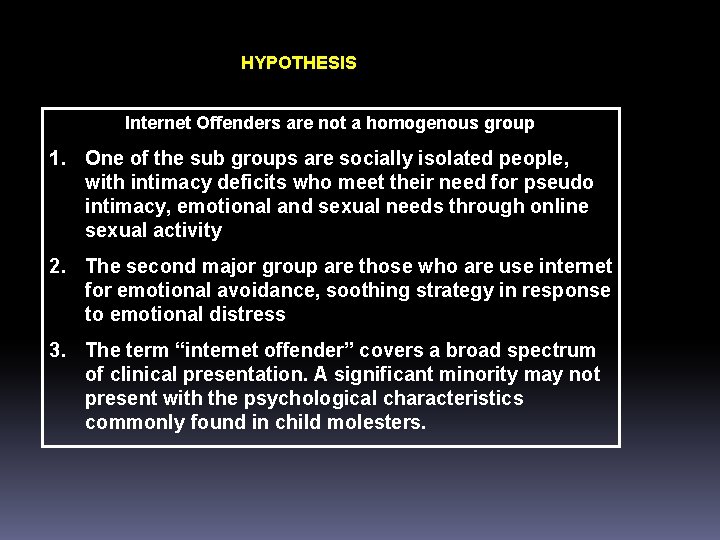 HYPOTHESIS Internet Offenders are not a homogenous group 1. One of the sub groups