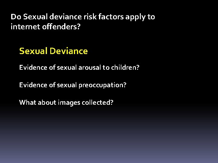 Do Sexual deviance risk factors apply to internet offenders? Sexual Deviance Evidence of sexual