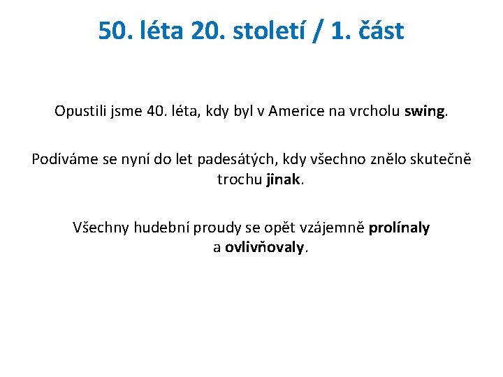 50. léta 20. století / 1. část Opustili jsme 40. léta, kdy byl v