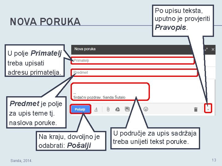 NOVA PORUKA Po upisu teksta, uputno je provjeriti Pravopis. U polje Primatelj treba upisati