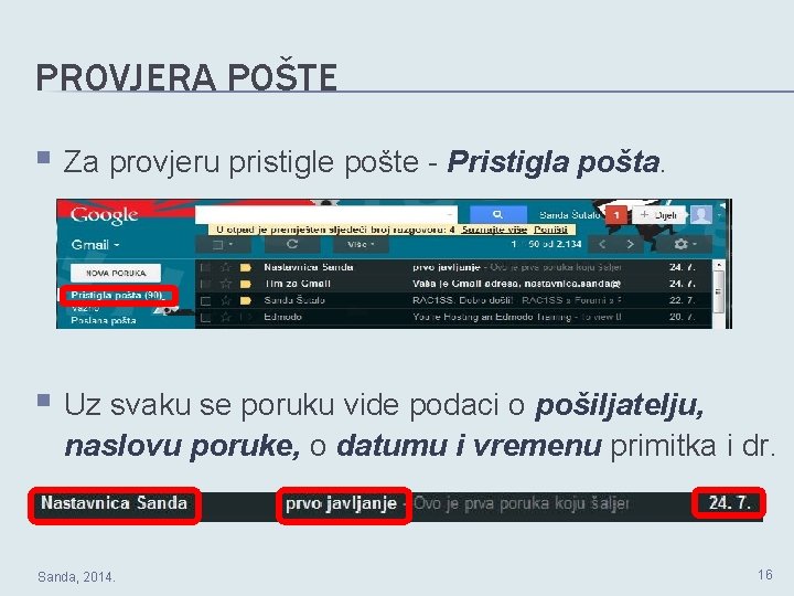PROVJERA POŠTE § Za provjeru pristigle pošte - Pristigla pošta. § Uz svaku se