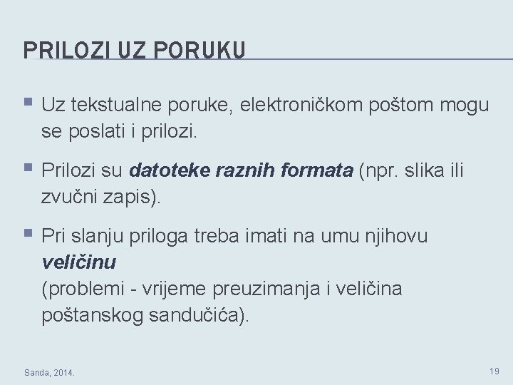 PRILOZI UZ PORUKU § Uz tekstualne poruke, elektroničkom poštom mogu se poslati i prilozi.