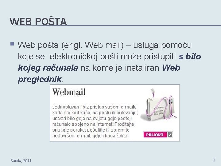 WEB POŠTA § Web pošta (engl. Web mail) – usluga pomoću koje se elektroničkoj