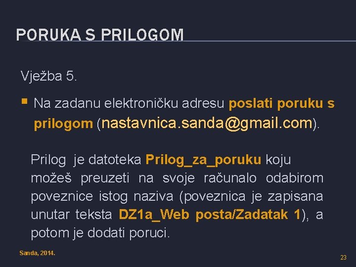 PORUKA S PRILOGOM Vježba 5. § Na zadanu elektroničku adresu poslati poruku s prilogom