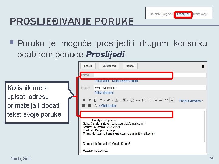 PROSLJEĐIVANJE PORUKE § Poruku je moguće proslijediti drugom korisniku odabirom ponude Proslijedi. Korisnik mora